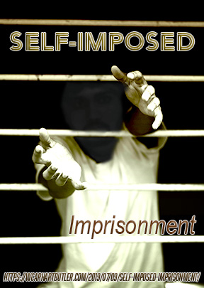 Self-imposed Imprisonment